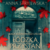 Saga klonowego liścia. Łódzka przystań - Anna Stryjewska, Róża Cieślińska-Dziekiewicz 