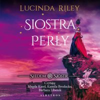 Siostra Perły. Siedem sióstr - Lucinda Riley, Marzenna Rączkowska, Magda Karel, Maria Pstrągowska, Kamila Brodacka, Barbara Liberek