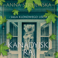 Saga klonowego liścia. Kanadyjski raj - Anna Stryjewska, Róża Cieślińska-Dziekiewicz 
