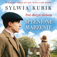 Pod obcym niebem. Spełnione marzenie - Róża Cieślińska-Dziekiewicz , Sylwia Kubik