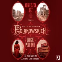 Długie południe. Saga rodziny Polakowskich. Tom 2 - Ewa Sobczak, Agnieszka Jeż
