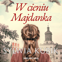 W cieniu Majdanka - Róża Cieślińska-Dziekiewicz , Sylwia Kubik