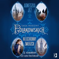 Nieuchronny zmierzch. Saga rodziny Polakowskich. Tom 3 - Ewa Sobczak, Agnieszka Jeż