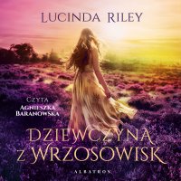 Dziewczyna z wrzosowisk - Lucinda Riley, Agnieszka Baranowska, Anna Esden-Tempska