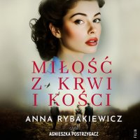 Miłość z krwi i kości - Agnieszka Postrzygacz, Anna Rybakiewicz