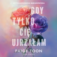 Gdy tylko cię ujrzałam - Agnieszka Baranowska, Magdalena  Słysz, Paige Toon