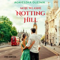Moje własne Notting Hill - Ewa Sobczak, Agnieszka Olejnik