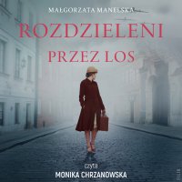 Rozdzieleni przez los - Monika Chrzanowska, Małgorzata Manelska 