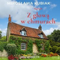 Z głową w chmurach - Anna Szymańczyk, Mirosława Kubiak