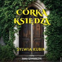 Córka księdza - Anna Szymańczyk, Sylwia Kubik