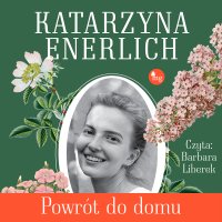 Powrót do Domu - Katarzyna Enerlich, Barbara Liberek