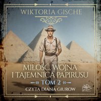 Miłość, wojna i tajemnica papirusu. Tom 2 - Diana Giurow , Wiktoria Gische