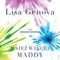 Mniej więcej Maddy - Joanna Grabarek, Lisa Genova, Agnieszka Postrzygacz