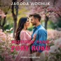 Wszystkie nasze pory roku - Jagoda Wochlik, Monika Chrzanowska