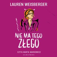 Nie ma tego złego - Lauren Weisberger, Robert Waliś, Marta Markowicz 