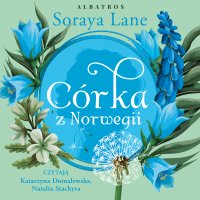 Córka z Norwegii - Soraya Lane, Anna Esden-Tempska, Natalia Stachyra, Katarzyna Domalewska