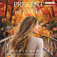 Prezent od życia - Ilona Chojnowska, Marta Nowik