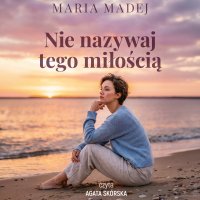 Nie nazywaj tego miłością - Agata Skórska, Maria Madej