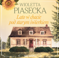 Lato w chacie pod starym świerkiem - Klaudia Bełcik, Wioletta Piasecka