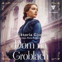 Dom na Groblach - Anna Krypczyk, Wiktoria Gische
