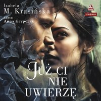 Już Ci nie uwierzę - Izabela M. Krasińska, Anna Krypczyk