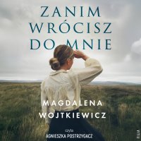 Zanim wrócisz do mnie - Agnieszka Postrzygacz, Magdalena Wojtkiewicz