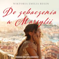 Do zobaczenia w Marsylii - Magdalena Emilianowicz, Wiktoria Emilia Regin