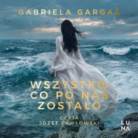 Wszystko, co po nas zostało - Józef Pawłowski, Gabriela Gargaś