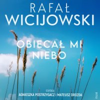 Obiecał mi niebo - Mateusz Drozda, Agnieszka Postrzygacz, Rafał Wicijowski