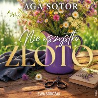 Nie wszystko złoto - Ewa Sobczak, Aga Sotor