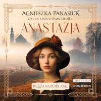 Burza na Podlasiu. Tom 1. Anastazja - Lena Schimscheiner, Agnieszka Panasiuk