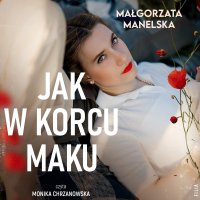 Jak w korcu maku - Monika Chrzanowska, Małgorzata Manelska 