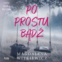 Po prostu bądź - Magdalena Witkiewicz, Anna Ryźlak