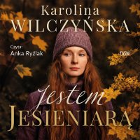 Jestem jesieniarą - Karolina Wilczyńska, Anna Ryźlak