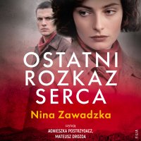 Ostatni rozkaz serca - Mateusz Drozda, Agnieszka Postrzygacz, Nina Zawadzka