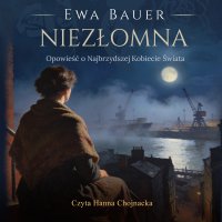 Niezłomna. Opowieść o Najbrzydszej Kobiecie Świata - Ewa Bauer, Hanna Chojnacka