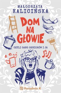 Dom na głowie - Małgorzata Kalicińska, Hanna Chojnacka-Gościniak