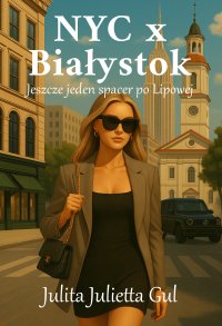 NYC x Białystok. Jeszcze jeden spacer po Lipowej - Anna Matusiak, Julita Julietta Gul