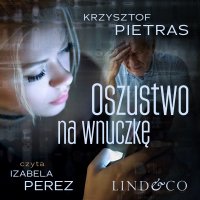 Oszustwo na wnuczkę - Izabela Perez, Krzysztof Pietras