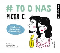 # to o nas - Julia Kamińska, Piotr C, Michał Mikołajczak
