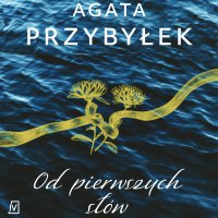 Od pierwszych słów - Agata Przybyłek