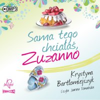 Zuzanna. Tom 1. Sama tego chciałaś Zuzanno - Krystyna Bartłomiejczyk, Joanna Domańska