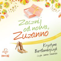Zuzanna. Tom 2. Zacznij od nowa Zuzanno - Krystyna Bartłomiejczyk, Joanna Domańska