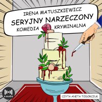 Seryjny narzeczony. Komedia kryminalna - Irena Matuszkiewicz, Aneta Todorczuk