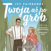 Twoja aż po grób - Agnieszka Baranowska, Robert Waliś, Grzegorz Woś, Ivy Fairbanks