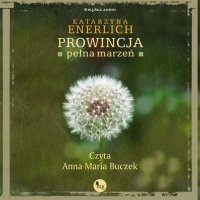 Prowincja pełna marzeń - Anna Maria Buczek, Katarzyna Enerlich