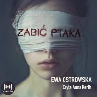 Zabić ptaka - Anna Kerth, Ewa Ostrowska