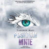 Poskrom mnie - Agnieszka Brodzik, Tahereh Mafi, Monika Chrzanowska, Mateusz Kwiecień