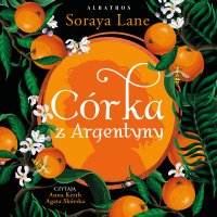 Córka z Argentyny - Soraya Lane, Anna Esden-Tempska, Agata Skórska