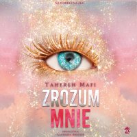 Zrozum mnie - Tahereh Mafi, Mateusz Kwiecień